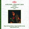 Aruna Narayan : Raga Bairagi Bhairav / Raga Shuddh Sarang / Raga Madhuvanti