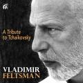 A Tribute to Tchaikovski. Feltsman.