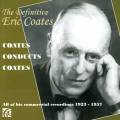 The definitive Eric Coates. Coates dirige Coates.