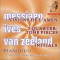 Messiaen, Ives, Van Zeeland : Visions de l'Amen - uvres pour quarts de ton - Initials. Bouwhuis, van Zeeland.
