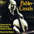 Pablo Casals joue Boccherini, Haydn, Elgar et Bruch : Concertos pour violoncelle.