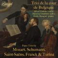 Le Trio de la cour de Belgique joue Mozart, Schumann, Saint-Sans, Franck & Turina.
