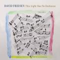 David Friesen : This Light Has No Darkness, vol. 1.