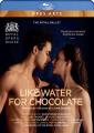 Joby Talbot : Like Water for Chocolate. The Royal Ballet, De La Parra, Wheeldon.