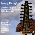Robert Johnson : Away Delights, uvres pour luth et mlodies. Sampson, Wadsworth.