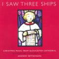 I Saw Three Ships : Musique chorale  la cathdrale de Gloucester. Nethsingha.