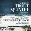Schubert : Quintette La Truite - Valses - Ländler. Eschenbach, Dubost, Neuburger, Quatuor Thymos.