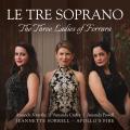 Le Tre Soprano : Les trois dames de Ferrare. Forsythe, Powell, Apollo's Fire, Sorrell.