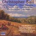 Christopher Ball: Horn Concerto / Oboe Concerto