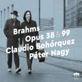 Brahms : Sonates pour violoncelle et piano, op. 38 et 99. Bohorquez, Nagy.