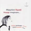Ravel : Voyage imaginaire, mlodies pour soprano et piano. Sertillanges, Benzakoun.