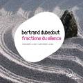 Bertrand Dubedout : Fractions du silence, livres 3 et 4.