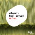 Dubedout, Hurel, Jodlowski : De Front. Ensemble Court-Circuit.