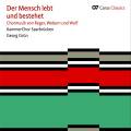 Reger, Webern, Wolf : Der Mensch lebt und bestehet, musique chorale. Grn.