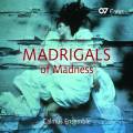 Madrigals of Madness. Monteverdi, Gesualdo, Desprez, Gibbons… : Œuvres vocales. Ensemble Calmus.