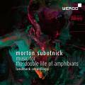 Morton Subotnick : Music for the Double Life of Amphibians. La Barbara, Krosnick, Duke, Little, Mosko.