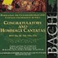 Bach J S : Congratulatory & Hommage Cantatas