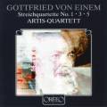 Gottfried von Einem : Quatuors  cordes n 1, 3 et 5. Quatuor Artis.