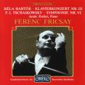 Bartok : Concerto pour piano n 3. Tchaikovski : Symphonie n 6. Fischer, Fricsay.