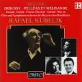 Debussy : Pelléas et Mélisande. Donath, Gedda, Fischer-Dieskau, Kubelik.