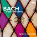 Bach Reconstructed. Arrangements d'uvres de Bach. La Festa Musicale.