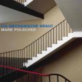 Mark Polscher : Die Mechanischer Braut