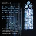 César Franck : Les sept dernières paroles du Christ en croix - Trois pièces pour grand orgue. Beckmann, Storck.