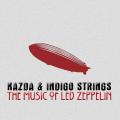 The Music of Led Zeppelin (Arrangements pour guitare et quatuor à cordes). Kazda & Indigo Strings.