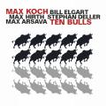 Max Koch : Ten Bulls. Elgart, Hirth, Deler, Arsava.