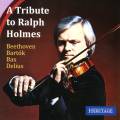 A Tribute to Ralph Holmes. Beethoven, Bartok, Bax, Delius.