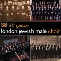 London Jewish Male Choir : 80 Years London Jewish Male Choir