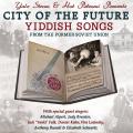 Yale Strom & Hot Pstromi : City of the Future - Yiddish Songs from the Former Soviet Union