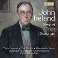 John Ireland : Sextuor, Trio & Sonates