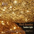 Mark Bowden : Sudden Light, portrait du compositeur. Coates, Warburton, Park, Watkins, Llewellyn.