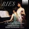 Ferdinand Ries : 3 Sonates pour violon. Bachara, Toporowski.