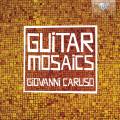 Giovanni Caruso : Guitarmosaics, uvres pour guitare. Caruso.