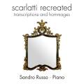 Scarlatti Recreated : Transcriptions et hommages. Russo.