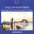 Bridge, Friskin, Ireland, Moeran : Trios pour piano. Cantamen.