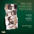 Préludes, Interludes, Postludes. Œuvres pour piano de Chopin, Ligeti, Debussy et Kurtag. Michiels