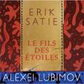 Satie : Le fils des toiles. Lubimov.