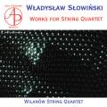 Wladyslaw Slowinski : Quatuors  cordes. Quatuor Wilanow.
