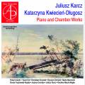 Karcz, Kwiecien-Dlugosz : uvres pour piano et musique de chambre. Literski, Kot, Krzystek, Zimnicki, Machunik.