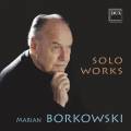 Marian Borkowski : uvres pour instruments seuls. Borkowski, Chorosinski, Strahl, Piekutowska.