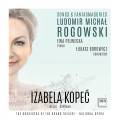 Ludomir Michal Rogowski : Mélodies et Fantasmagories. Kopec, Pelwecka, Borowicz.