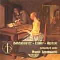 Bohdanowicz, Elsner, Oginski : Œuvres pour clavecin. Toporowski.