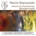 Marcin Kopczynski : Stream of consciousness. Wojnarowska, Mozdzierz, Meisinger, Duczmal.
