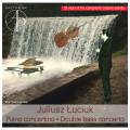 Juliusz Luciuk : Concertino pour piano - Concerto pour contrebasse. Smendzianka, Kalinowski, Pruszak.