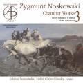 Zygmunt Noskowski : Musique de chambre, vol. 3. Sosnowska, Deaky.