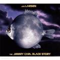 Jon Larsen, Jimmy Carl Black : The Jimmy Carl Black Story