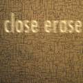 Close Erase : Close Erase